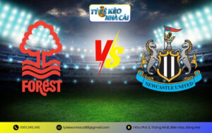 Tỷ Lệ Kèo Nottingham Forest vs Newcastle United